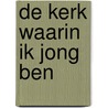 De kerk waarin ik jong ben door J.H. Mauritz