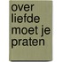 Over liefde moet je praten