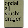Opdat zij vrucht dragen by J.H. Mauritz