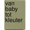 Van baby tot kleuter door Ward