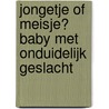 Jongetje of meisje? Baby met onduidelijk geslacht door Onbekend