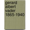 Gerard Albert Vader 1865-1940 door R. van Veelen