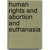 Human rights and abortion and euthanasia door Onbekend
