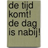 De tijd komt! De dag is nabij! door L.P. Dorenbos