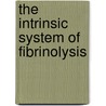The intrinsic system of fibrinolysis by D.J. Binnema