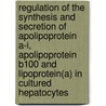 Regulation of the synthesis and secretion of apolipoprotein a-I, apolipoprotein B100 and Lipoprotein(a) in cultured hepatocytes door A. Kaptein