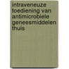 Intraveneuze toediening van antimicrobiele geneesmiddelen thuis door P.J. van den Broek