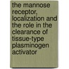 The mannose receptor, localization and the role in the clearance of tissue-type plasminogen activator door F. Noorman