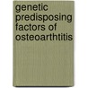 Genetic predisposing factors of osteoarthtitis door I. Meulenbelt