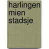 Harlingen Mien Stadsje door Vereniging Oud Harlingen