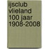 IJsclub Vlieland 100 jaar 1908-2008