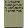 Sustainable management of rainforests in Cameroon door W.B.J. Jonkers