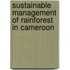 Sustainable management of rainforest in Cameroon door W.B.J. Jonkers
