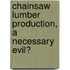 Chainsaw lumber production, a necessary evil?