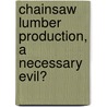 Chainsaw lumber production, a necessary evil? door K.S. Nketiah