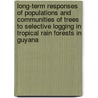 Long-term responses of populations and communities of trees to selective logging in tropical rain forests in Guyana door E.J.M.M. Arets