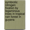 Symbrotic nitrogen fixation by legaminous trees in tropical rain forest in Guyana by K. Perreijn