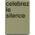 Celebrez le silence