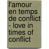 L'amour en temps de conflict - Love in times of conflict by H.H. Sri Sri Ravi Shankar