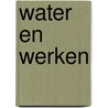 Water en werken by Kees van Kooten