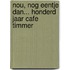 Nou, nog eentje dan... honderd jaar Cafe Timmer