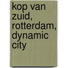 Kop van Zuid, Rotterdam, dynamic city by Jan Oudenaarden