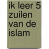 IK leer 5 zuilen van de islam door M. Sert