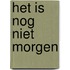Het is nog niet morgen