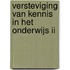 Versteviging van kennis in het onderwijs II