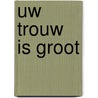Uw trouw is groot door D.J. Budding
