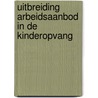 Uitbreiding arbeidsaanbod in de kinderopvang by Unknown