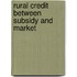 Rural credit between subsidy and market