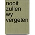 Nooit zullen wy vergeten