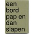 Een bord pap en dan slapen