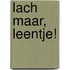 Lach maar, Leentje!
