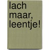 Lach maar, Leentje! door L. Depondt