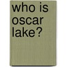 Who is Oscar Lake? door Onbekend