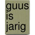 Guus is jarig