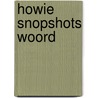 Howie Snopshots Woord by Unknown