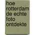 Hoe rotterdam de echte foto ontdekte