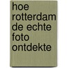 Hoe rotterdam de echte foto ontdekte by Vogel