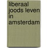 Liberaal Joods Leven in Amsterdam by M. Schrijver
