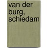 van der Burg, Schiedam door V.A.M. van der Burg