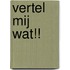 Vertel mij wat!!