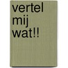 Vertel mij wat!! by J. van Zelm