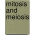 Mitosis and Meiosis