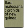 Flora Malesiana : Orchids of New Guinea door E.F. de Vogel