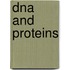 DNA and proteins