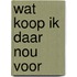 Wat koop ik daar nou voor