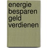 Energie besparen geld verdienen door Onbekend